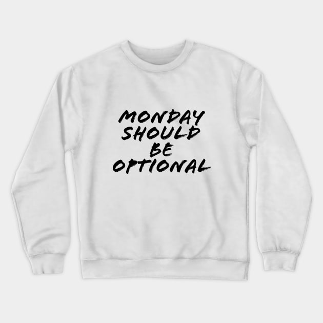 MONDAY SHOULD BE OPTIONAL Crewneck Sweatshirt by TheMidnightBruja